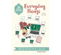 10 Step Drawing: Everyday Things: Draw 60 Familiar Items in 10 Easy Steps