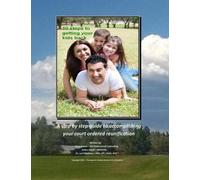 10 steps to getting your kids back: A step by step guide to accomplishing your court ordered reunification