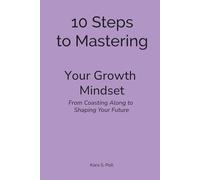 10 Steps to Mastering Your Growth Mindset: From Coasting Along to Shaping Your Future