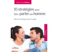 10 stratégies pour faire parler son homme: Réussir le dialogue dans le couple