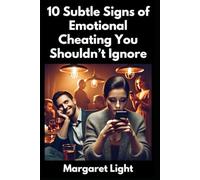 10 Subtle Signs of Emotional Cheating You Shouldn’t Ignore.: Recognise these hidden signs early to protect your relationship and rebuild trust.