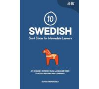 10 Swedish Short Stories for Intermediate Learners: An English-Swedish Dual-Language Book for Easy Reading and Learning