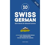 10 Swiss German Short Stories for Advanced Learners: A C1-C2 Level English-Swiss German Dual-Language Book for Easy Reading and Learning