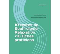 10 textes de Sophrologie-Relaxation +10 fiches praticiens: Lâcher-prise_Détente_Sommeil Séances individuelles-Séances de groupe