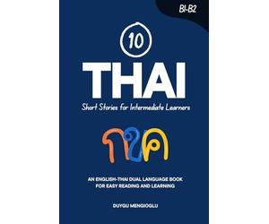 10 Thai Short Stories for Intermediate Learners: An English-Thai Dual-Language Book for Easy Reading and Learning