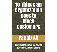 10 Things An Organization Does To Block Customers: And How To Remove The Blocks To Unblock The Customers (Occupational Counseling)