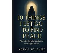 10 Things I Let Go to Find Peace: How I Stopped Carrying What Was Never Mine