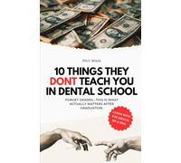 10 Things They Dont Teach You In Dental School: Forget Grades - This Is What Actually Matters After Graduation