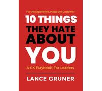 10 Things They Hate About YOU: A CX Playbook for Leaders