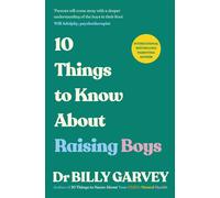 10 Things to Know About Raising Boys The Guide Every Parent of Boys Has Been Waiting For - Dr Billy Garvey - Ebury Digital - ebook (ePub) - Livre