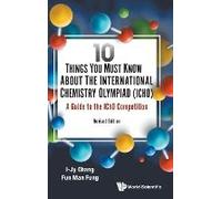 10 Things You Must Know About The International Chemistry Olympiad (Icho): A Guide To The Icho Competition (Revised Edition)