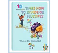 10 Times How to Divide or Multiply: What is The Similarity?