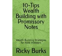 10-Tips Wealth Building with Promissory Notes: Wealth Building Strategies for Note Investors