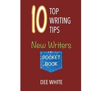 10 Top Writing Tips: New Writers Pocket Book
