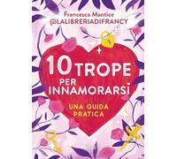 10 trope per innamorarsi. Guida pratica all'amore attraverso i motivi ricorrenti del romance e del romantasy