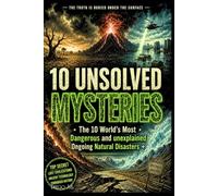 10 Unsolved Mysteries.The World's Most Dangerous and Unexplained Ongoing Natural Disasters: The Forgotten Catastrophes Still Unfolding Right Now, Underground Fires, Volcanic Time Bombs, Mega-Drought