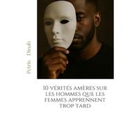 10 vérités amères sur les hommes que les femmes apprennent trop tard