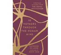 10 Voyages Through the Human Mind: Christmas Lectures from the Royal Institution