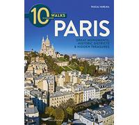10 walks to discover Paris - Great monuments, historic districts & Hidden treasures