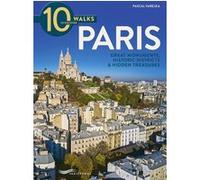 10 walks to discover Paris - Great monuments, historic districts & Hidden treasures Pascal Varejka (Auteur)