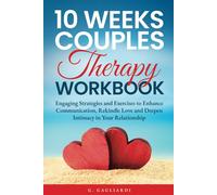 10 Weeks Couples Therapy Workbook: Engaging Strategies and Exercises to Enhance Communication, Rekindle Love and Deepen Intimacy in Your Relationship
