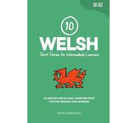 10 Welsh Short Stories for Intermediate Learners: An English-Welsh Dual-Language Book for Easy Reading and Learning