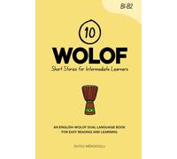 10 Wolof Short Stories for Intermediate Learners: An English-Wolof Dual-Language Book for Easy Reading and Learning