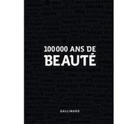 Collectif, Élisabeth Azoulay (éd.) – 100 000 ans de beauté – Beau livre, Gallimard