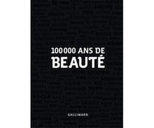 100 000 ans de beauté Collectif (Auteur), Élisabeth Azoulay (Editeur du volume)