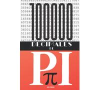 100 000 Décimales de Pi: Un livre qui ne vous fera plus voir l'infinie numérique de la même façon !