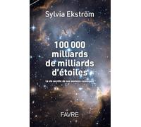 100 000 milliards de milliards d'étoiles - La vie secrète des nos mamans cosmiques