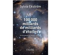 100 000 milliards de milliards d'étoiles - La vie secrète des nos mamans cosmiques Sylvia Ekstrom (Auteur)