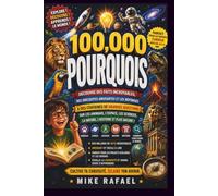 100 000 Pourquoi ?: Découvrez des faits incroyables et les réponses à des centaines de questions sur les animaux, l’espace, la science, la nature, l’histoire et bien plus encore. de 6 à 13 ans