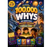 100,000 Whys Big Questions Amazing Answers for Curious Kids: Discover, Explore, and Learn with Amazing Facts, Coloring Pages, Quizzes, and Fun Activities for Curious Kids Ages 6-12