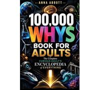 100,000 Whys Book For Adults: The Complete Curious Adult's Encyclopedia of Everything