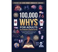 100,000 Whys Book for Adults: The Only Guide to Love & Modern Relationships You'll Ever Need - Real Answers to the Questions You've Always Wondered About