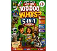 100,000 Whys Book: The Ultimate 5-in-1 Learning Adventure for Curious Kids: Questions, Answers, Quizzes, Fun Facts & Creative Challenges Across 15 ... Curious Kids Ages 6-13 | Full-Color Edition