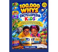 100,000 whys Encyclopedia kids: A Full-Color Visual Encyclopedia Packed with Fun Facts, Trivia, Experiences, and Coloring Pages About Animals, Space, ... for Smart, Curious Kids age 6-13 years