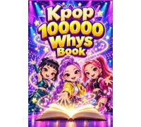 100,000 Whys: Exploring K-Pop: Questions and Original Answers About Characters, Music and Meaning