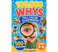 100,000 Whys for Children: A Full-Color Kids Encyclopedia to Navigate the Why-Phase | 500+ Questions on Animals, Space, Dinosaurs, the Body, and How Things Work, Plus a Calm Bedtime Loop, Ages 3-6