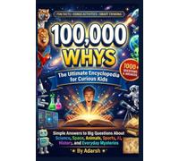 100,000 Whys for Curious kids.: The Ultimate Q&A Encyclopedia of Fun Facts: Discover Mind-Blowing Science, Space, Animals, and History Mysteries for Kids Ages 8-14