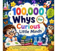 100,000 Whys for Curious Little Minds: An Illustrated Early Learning Book of First Questions, Easy Answers, Fun Facts, and Colorful Discoveries for Toddlers and Preschoolers