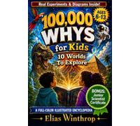 100,000 Whys for Kids: A Full-Color Visual Encyclopedia - Science, Space, Animals, Nature, and History With Real Experiments, Diagrams, and a Free Junior Scientist Certificate for Kids Ages 6-13