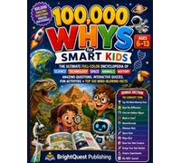 100,000 Whys for Smart Kids: The Ultimate Full-Color Encyclopedia of Science, Technology, Space, Animals, History, Amazing Questions, Interactive ... + Top 100 Mind-Blowing Fact (Ages 6-13))