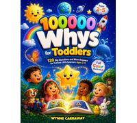100,000 Whys for Toddlers: 120 Big Questions and Wow Answers for Curious Little Learners Ages 2-5