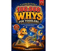100,000 Whys for Toddlers: Turn Your Little One's Endless Whys Into a Calm Bedtime Ritual. Real Answers in Full Color Illustrations on Every Page for Curious Minds Ages 2-4