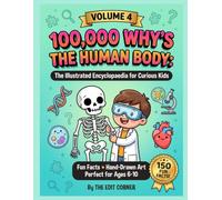 100,000 WHYS THE HUMAN BODY: THE ILLUSTRATED ENCYCLOPAEDIA FOR CURIOUS KIDS