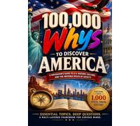 100,000 Whys to Discover America: An Encyclopedia of Trivia, Facts, and Questions Designed for Curious Minds, Teens, and Young Adults