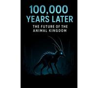 100,000 Years Later: The Future Of The Animal Kingdom