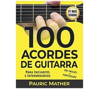 100 Acordes De Guitarra: Para Iniciantes E Intermedios